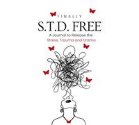 Finally, S.T.D. Free: A Journal to release Stress, Trauma and Drama