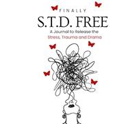 Finally, S.T.D. Free: A Journal to release Stress, Trauma and Drama