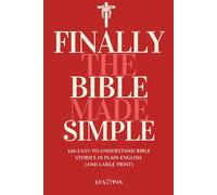 Finally, the Bible Made Simple: 100 Easy-to-Understand Bible Stories in Plain English (and Large Print)