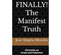 FINALLY! The Manifest Truth: Chronicle on Israel and Palestine