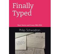 Finally Typed: Short Stories and Essays from High School and College 1984-1994
