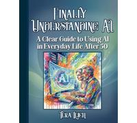 Finally Understanding AI: A Clear Guide to Using AI in Everyday Life After 50 - Large Print (AI for Real Life.)