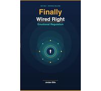 Finally Wired Right: Emotional Regulation: A practical guide to understanding your emotions, calming your nervous system & rebuilding self-trust