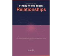 Finally Wired Right: Relationship: How Late-Diagnosed ADHD Women Can Communicate, Set Boundaries, and Feel Understood