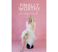 Finally Worthy: A Self-Worth Journal to Transform Your Mindset and Step Into Your Power-One Day at a Time.