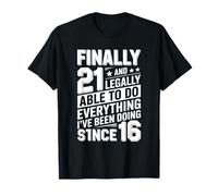 Finalmente 21 Legalmente Haciendo Todo Lo Que He Estado Haciendo Desde 16 Camiseta