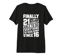 Finalmente 21 Legalmente Haciendo Todo Lo Que He Estado Haciendo Desde 16 Camiseta Premium