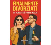 Finalmente Divorziati: La vendetta è vivere meglio