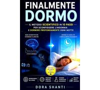 Finalmente dormo: Il metodo scientifico in 10 passi per sconfiggere l'insonnia