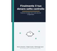 Finalmente il tuo denaro sotto controllo: Il planner di budget che ti aiuta davvero a risparmiare