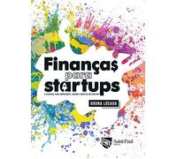 Financas Para Startups - o Essencial Para Empreender Liderar e Investir em Startups (Em Portugues do Brasil)