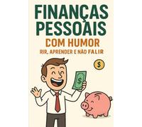 Finanças Pessoais com Humor: Rir, Aprender e Não FALIR