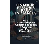 Finanças Pessoais para Iniciantes: Guia Completo para Construir Riqueza e Alcançar suas Metas: Este livro é uma verdadeira bíblia de sucesso financeiro