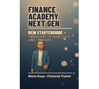 Finance Academy Next Gen: Dein Starterguide für finanzielle Bildung, Verantwortung & Freiheit