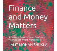 Finance and Money Matters: A Complete Guide to Smart Financial Planning and Wealth Management
