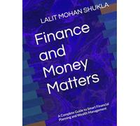 Finance and Money Matters: A Complete Guide to Smart Financial Planning and Wealth Management