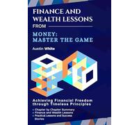 FINANCE AND WEALTH LESSONS FROM MONEY: MASTER THE GAME: Achieving Financial Freedom through Timeless Principles