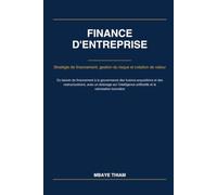 Finance d’entreprise: Stratégie de financement, gestion du risque et création de valeur