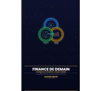 Finance de Demain: Intelligence, Disruption et Responsabilité: L'essai Analytique de Référence sur la Triple Transformation du Secteur Financier