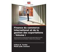 Finance du commerce international et de la gestion des exportations - Volume I: Comprendre le financement des exportations et les mécanismes de tarification (théorie et pratique)