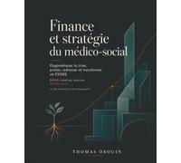 Finance et stratégie du médico-social: Diagnostiquer la crise, piloter, redresser et transformer un ESSMS