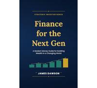 Finance for the Next Gen: A Modern Money Guide for Building Wealth in a Changing World (Strategic Investor Series)
