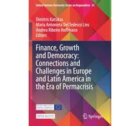 Finance, Growth and Democracy: Connections and Challenges in Europe and Latin America in the Era of Permacrisis: Democracy, Finance, and Growth (United Nations University Series on Regionalism)