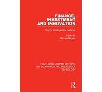 Finance, Investment and Innovation: Theory and Empirical Evidence (Routledge Library Editions: The Economics and Business of Technology)