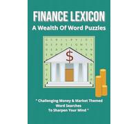 "Finance Lexicon: A Wealth of Word Puzzles": Challenging Money & Market-Themed Word Searches to Sharpen Your Mind
