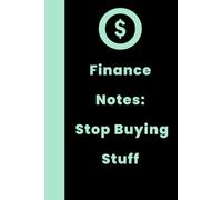 Finance Notes: Stop Buying Stuff | Funny Finance Notebook for Accountants, Budget Planners & Office Professionals (Lined Journal): A Hilarious Gag ... CFOs & Money-Lovers - 120 Lined Pages