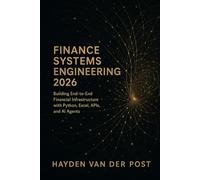 Finance Systems Engineering 2026: Building End-to-End Financial Infrastructure with Python, Excel, APIs, and AI Agents: Architect the modern finance ... Series, Quantitative Economics with Python)