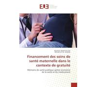 Financement des soins de santé maternelle dans le contexte de gratuité: Mémoire de santé publique option économie de la santé et du médicament