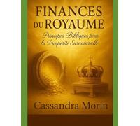 Finances du Royaume: Principes Bibliques pour la Prospérité Surnaturelle