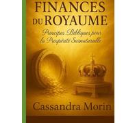 Finances du Royaume: Principes Bibliques pour la Prospérité Surnaturelle