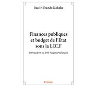 Finances publiques et budget de l'État sous la LOLF: Introduction au droit budgétaire français