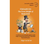 FINANCES - The Great Sleight of Hand Trick: A satirical survival guide against debt traps, investment promises, and other financial illusion
