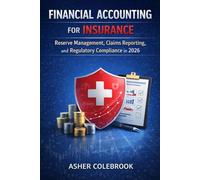 FINANCIAL ACCOUNTING FOR INSURANCE: Reserve Management, Claims Reporting, and Regulatory Compliance in 2026