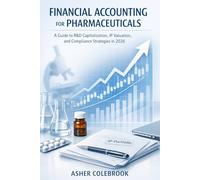 FINANCIAL ACCOUNTING FOR PHARMACEUTICALS: A Guide to R&D Capitalization, IP Valuation, and Compliance Strategies in 2026