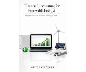 FINANCIAL ACCOUNTING FOR RENEWABLE ENERGY: Project Finance and Incentive Tracking in 2026
