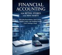 FINANCIAL ACCOUNTING FOR RETAIL STORES AND MINI MARTS: Daily Sales Reconciliation, Stock Counts, Supplier Credits, Cash Handling Controls, Profit Tracking in Shops