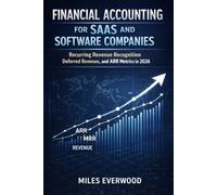 FINANCIAL ACCOUNTING FOR SAAS AND SOFTWARE COMPANIES: Recurring Revenue Recognition, Deferred Revenue, and ARR Metrics in 2026