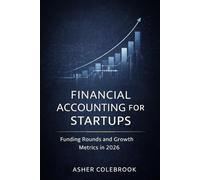 FINANCIAL ACCOUNTING FOR STARTUPS: Funding Rounds and Growth Metrics in 2026
