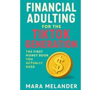 Financial Adulting for the TikTok Generation: The First Money Book You Actually Need