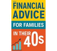 Financial Advice For Families in Their 40s: Smart Money in Your 40s Guide to Building Wealth and a Stress-Free Future