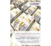 Financial and banking sector of Georgia in the modern global world: 3rd Volume.Challenges and Perspectives of the Financial-Banking Sector of Georgia in the modern global world