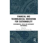 Financial and Technological Innovation for Sustainability: Environmental, Social and Governance Performance (Routledge International Studies in Money and Banking)