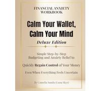 Financial Anxiety Workbook (Deluxe Edition) Calm Your Wallet, Calm Your Mind: Simple Step-by-Step Budgeting and Anxiety Relief to Quickly Regain ... Feels Uncertain (The Financial Calm Series)