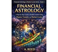 Financial Astrology: A Step-by-Step Guide to Wealth Creation Using Planets, Transits, and Market Cycles (Financial Astrology & Market Cycles Series)