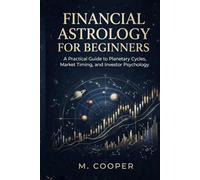 Financial Astrology for Beginners: A Practical Guide to Planetary Cycles, Market Timing, and Investor Psychology