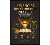 Financial Breakthrough Prayers: Breaking Generational Poverty, Financial Delay, and Debt Through Biblical Prayers, Repentance, and Spiritual Warfare